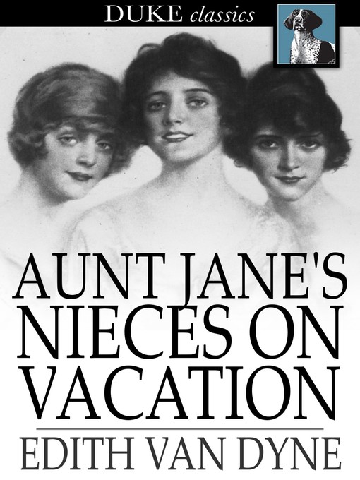 Titeldetails für Aunt Jane's Nieces on Vacation nach Edith Van Dyne - Verfügbar